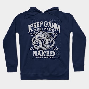 Keep Calm and Take Naked Photographs Hoodie